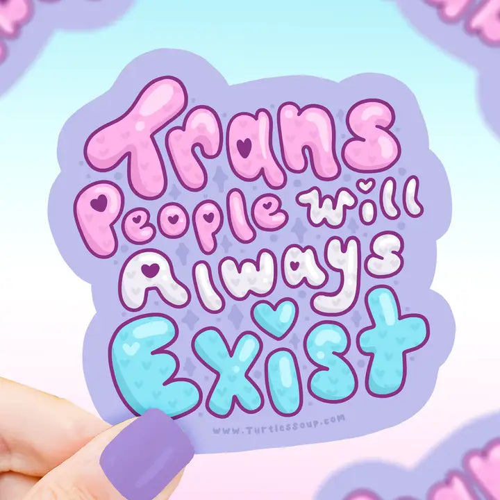 "Trans people will always exist" in pink, white, and blue lettering against a purple background.
