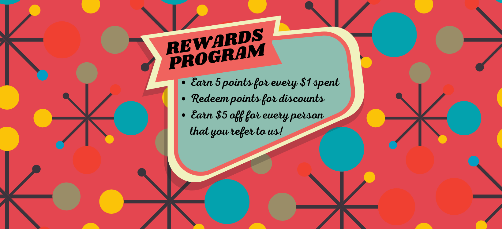 Mid-century modern background with colorful atomic designs—lines connecting to small circles in various shades of red, blue, yellow, and green. Over the background, there is a retro-styled banner with the text "REWARDS PROGRAM" in bold, stylized font. Below it, the details of the program are written:

Earn 5 points for every $1 spent
Redeem points for discounts
Earn $5 off for every person that you refer to us!